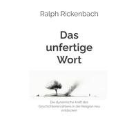 Das unfertige Wort: Die dynamische Kraft des Geschichtenerzählens in der Religion neu entdecken