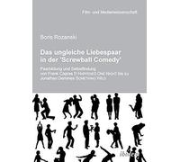 Das Ungleiche Liebespaar In Der 'screwball Comedy'. Paarbildung Und Selbstfindung Von Frank Capras It Happened One Night Bis Zu Jonathan Demmes Something Wild