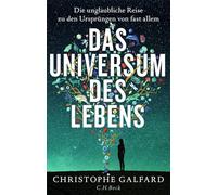 Das Universum des Lebens: Die unglaubliche Reise zu den Ursprüngen von fast allem