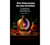 Das Universum ist eine Zwiebel: Die Offenbarung, die Physiker zum Weinen bringen wird