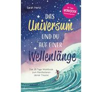 Das Universum und Du auf einer Wellenlänge: Das 30 Tage Workbook zum Manifestieren deiner Träume
