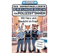Das unprotokollierte Freundebuch für Polizist*innen - Mit Herz und Blaulicht im Kopf: Ausfüllen, abhaken, ablachen