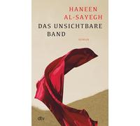 Das unsichtbare Band: Roman | Ein einzigartiges Frauenschicksal aus der arabischen Welt | Ein poetischer, anrührender Text über Freiheit, Tradition und familiäre Ketten