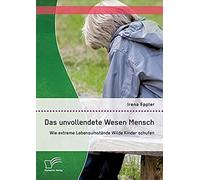 Das Unvollendete Wesen Mensch: Wie Extreme Lebensumstände Wilde Kinder Schufen