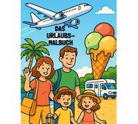 Das Urlaubs-Malbuch: Über den Weg in den Urlaub bis zu den Erlebnissen vor Ort. Hotel und Camping. Meer und Berge. Lagerfeuer und Luftmatratze.