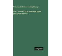 Das V. Armee-Corps im Kriege gegen Frankreich 1870-71