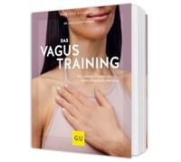 Das Vagus-Training: Mit einfachen Übungen die Selbstheilungskräfte aktivieren