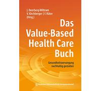 Das Value-Based Health Care Buch: Gesundheitsversorgung nachhaltig gestalten. Mit einem Geleitwort von Elizabeth Teisberg