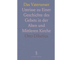 Das Vaterunser: Umrisse zu Einer Geschichte des Gebets in der Alten und Mittleren Kirche