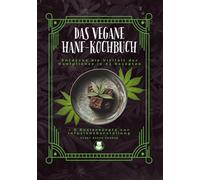 Das vegane Hanf-Kochbuch: Entdecke die Vielfalt der Hanfpflanze in 42 Rezepten
