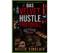 Das Velvet Hustle Protokoll: Ein düsterer Großstadtkrimi über die Macht im Nachtleben, verborgene Loyalitäten und ein aufstrebendes Untergrundimperium