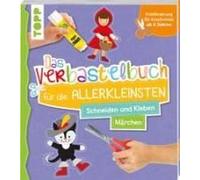 Das Verbastelbuch Für Die Allerkleinsten. Schneiden Und Kleben. Märchen