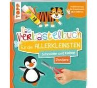 Das Verbastelbuch Für Die Allerkleinsten. Schneiden Und Kleben. Zootiere