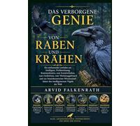 Das verborgene Genie von Raben und Krähen: Ein umfassender Leitfaden zur Intelligenz, Problemlösung, Kommunikation, zum Sozialverhalten, zum ... Wissenschaft hinter den intelligentesten Vöge