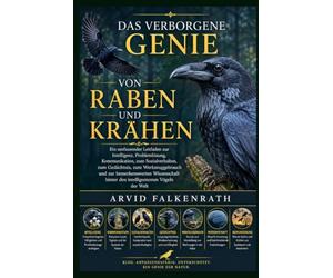 Das verborgene Genie von Raben und Krähen: Ein umfassender Leitfaden zur Intelligenz, Problemlösung, Kommunikation, zum Sozialverhalten, zum ... Wissenschaft hinter den intelligentesten Vöge