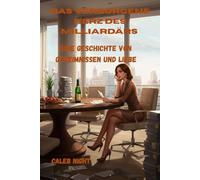 Das verborgene Herz des Milliardärs: Eine Geschichte von Geheimnissen und Liebe