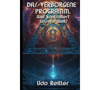 DAS VERBORGENE PROGRAMM - Wer kontrolliert unsere Welt?: Leben wir in einer programmierten Welt?