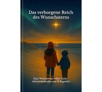 Das verborgene Reich des Wunschsterns: Eine Winterreise voller Licht - Adventskalender mit 31 Kapiteln
