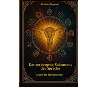 Das verborgene Sakrament der Sprache: Gnosis der Sexualenergie