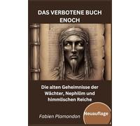 DAS VERBOTENE BUCH ENOCH (Neuauflage) - THE FORBIDDEN BOOK OF ENOCH (German Version).: Die alten Geheimnisse der Wächter, Nephilim und himmlischen Reiche