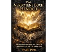 Das Verbotene Buch Henoch: Uralte Geheimnisse von Engeln, Dämonen und dem Ende der Tage