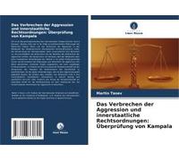 Das Verbrechen Der Aggression Und Innerstaatliche Rechtsordnungen: Überprüfung Von Kampala