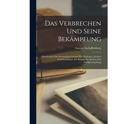 Das Verbrechen Und Seine Bekämpfung: Einleitung In Die Kriminalpsychologie Für Mediziner, Juristen Und Soziologen; Ein Beitrag Zur Reform Der Strafgesetzgebung Paperback Book By Gustav Aschaffenburg