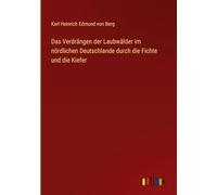 Das Verdrängen der Laubwälder im nördlichen Deutschlande durch die Fichte und die Kiefer