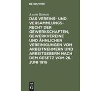 Das Vereins- Und Versammlungsrecht Der Gewerkschaften, Gewerkvereine Und Ähnlichen Vereinigungen Von Arbeitnehmern Und Arbeitgebern Nach Dem Gesetz Vom 26. Juni 1916