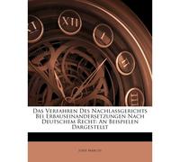 Das Verfahren Des Nachlassgerichts Bei Erbauseinandersetzungen Nach Deutschem Recht: An Beispielen Dargestellt