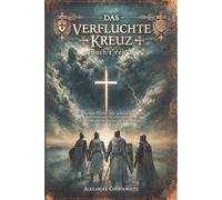 Das verfluchte Kreuz - Buch 1 von 2: Ein Vatikan-Thriller über geheime Reliquien, Tempelritter und ein uraltes Geheimnis, das die Geschichte Christi verändern könnte