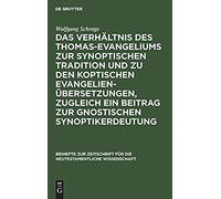 Das Verhältnis Des Thomas-Evangeliums Zur Synoptischen Tradition Und Zu Den Koptischen Evangelienübersetzungen, Zugleich Ein Beitrag Zur Gnostischen Synoptikerdeutung