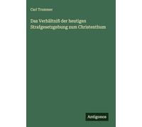 Das Verhältniß der heutigen Strafgesetzgebung zum Christenthum