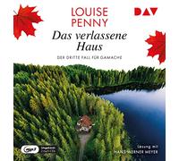 Das verlassene Haus. Der dritte Fall für Gamache: Ungekürzte Lesung mit Hans-Werner Meyer