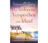 Das verlorene Versprechen von Irland: Ein herzergreifender Roman über zweite Chancen