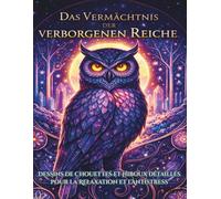 Das Vermächtnis der verborgenen Reiche: Dessins de Chouettes et Hiboux détaillés pour la Relaxation et l'Antistress Magisches Malbuch für Erwachsene