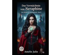 Das Vermächtnis von Seraphine (Die Chronik der Blutköniginnen) - Band 2
