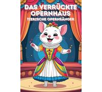Das verrückte Opernhaus. Tierische Opernsänger. Lustiges Malbuch für Kinder ab 6 Jahren. Kreativer Spaß für kleine Künstler. Singende Tiere auf der ... Seiten Spaß und Kreativität. Tierische Arien.