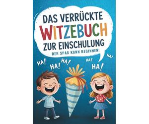 Das verrückte Witzebuch zur Einschulung: Lustiges Geschenk für Mädchen & Jungen für den Schulanfang - Der Spaß kann beginnen!
