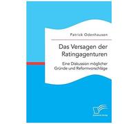 Das Versagen Der Ratingagenturen: Eine Diskussion Möglicher Gründe Und Reformvorschläge