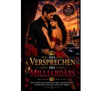 Das Versprechen Des Milliardärs: Ein emotionaler Liebesroman über Leidenschaft Vertrauen und eine Liebe die alle Grenzen überwindet
