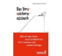 Das Verunsicherungsbuch: Warum das Gute auch schlecht ist. Für Coaches und andere Mutige