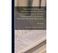 Das Volk Der Xosa-Kaffern Im Östlichen Südafrika Nach Seiner Geschichte, Eigenart, Verfassung Und Religion: Ein Beitrag Zur Afrikanischen Völkerkunde. Paperback Book By Albert Kropf