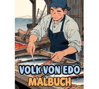 Das Volk Von Edo Malbuch: Färbung Seiten Die Das Leben Der Alten Japaner Einfangen, Männer Als Auch Frauen Dorfbewohner Arbeiter Krieger Und Adlige | ... Stressabbau | Kinder Erwachsene Jugendliche