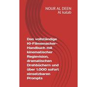 Das vollständige KI-Filmemacher-Handbuch mit kinematischer Regievision, dramatischen Drehbüchern und über 1.000 sofort einsetzbaren Prompts