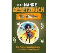 Das Wahre Gesetzbuch Für Mütter
