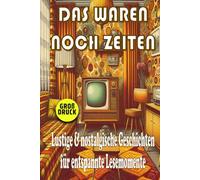 Das waren noch Zeiten - Nostalgische Kurzgeschichten für Senioren: Humorvolle Erinnerungen an die 50er, 60er und 70er Jahre in Großdruck