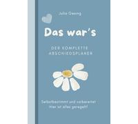 Das war's - Der komplette Abschiedsplaner: Beerdigung, Nachlass & letzte Wünsche regeln - Der umfassende Planer für Vorsorge, Testament, Bestattung und Abschied