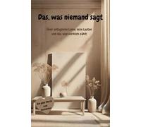 Das, was niemand sagt: Über alltägliche Liebe, leise Lasten und das, was wirklich zählt