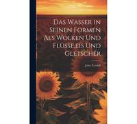Das Wasser In Seinen Formen Als Wolken Und Flüsse,Eis Und Gletscher